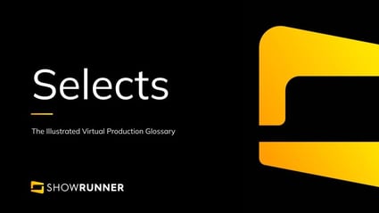 Selects in Virtual Production