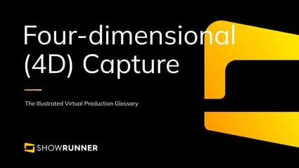 Four-dimensional (4D) capture in Virtual Production