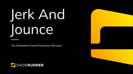 Jerk and jounce in Virtual Production