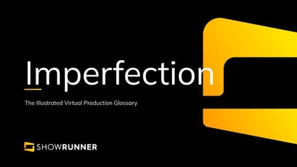 Imperfection in Virtual Production